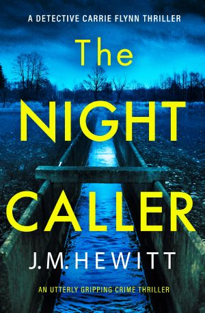 [Detective Carrie Flynn 01] • The Night Caller · an Utterly Gripping Crime Thriller